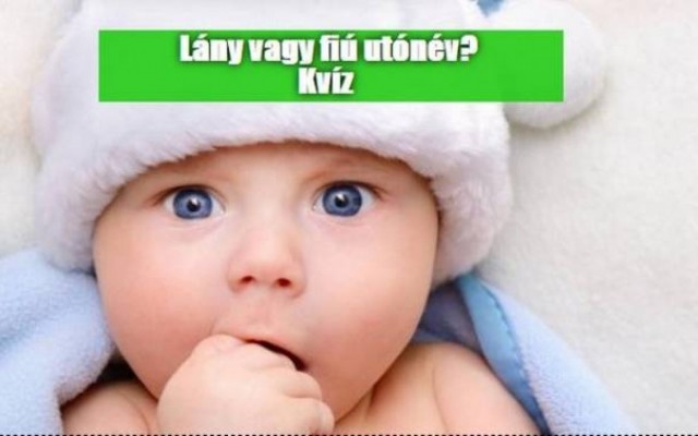Lány és fiú utónév kvíz - Vajon lány vagy fiú utónevek, a kvízünkben felsorolt nevek?