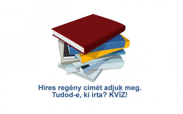 Híres regény címét adjuk meg. Tudod-e, ki írta? XXIV. Rész