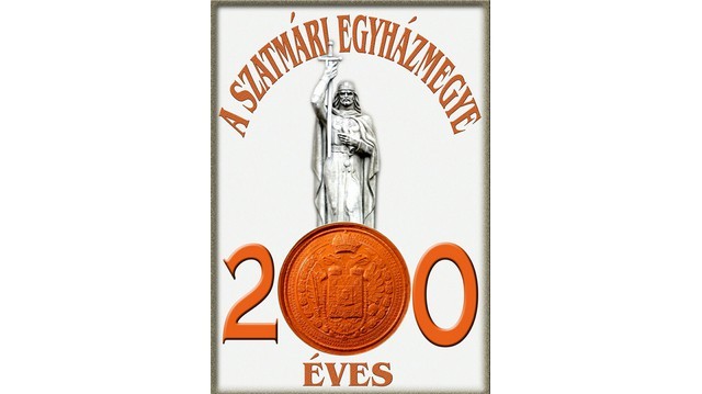 Mikor volt 200 éves a Szatmári Római Katolikus Egyházmegye?