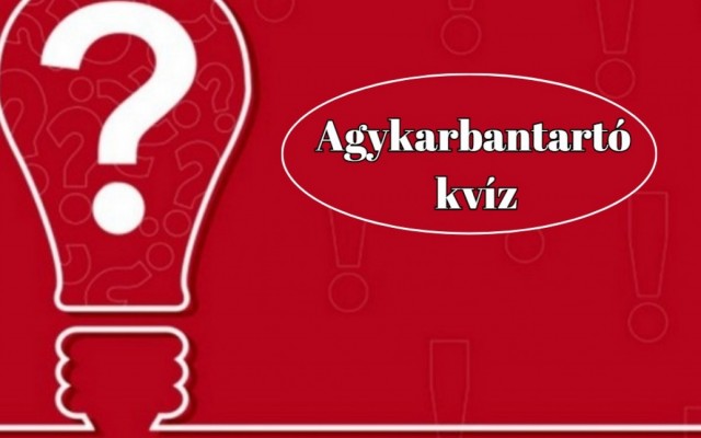 Agykarbantartó kvíz - Válaszolj helyesen ezekre a kérdésekre és szerezz meg minél több pontot!
