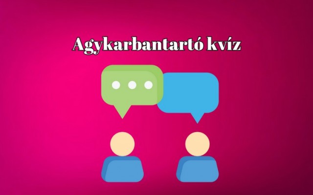 Agykarbantartó kvíz - Itt egy friss napi kvíz, ami garantáltan megmozgatja az agyféltekéidet