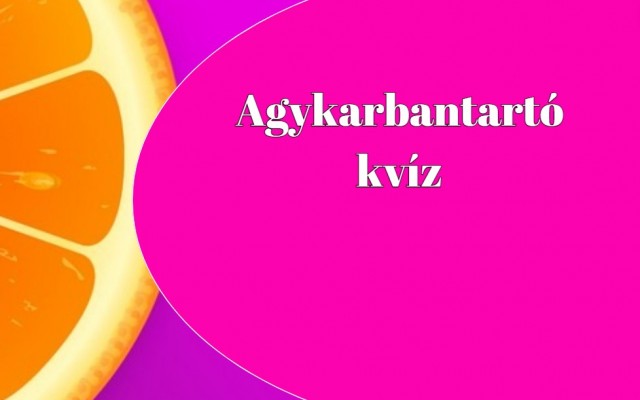 Agykarbantartó kvíz - Ezt az agykarbantartó kvízt százból kilencvenkilencen ajánlják!