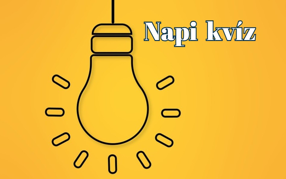 Ha azt mondom, napi kvíz, ti már tudjátok, mi jön