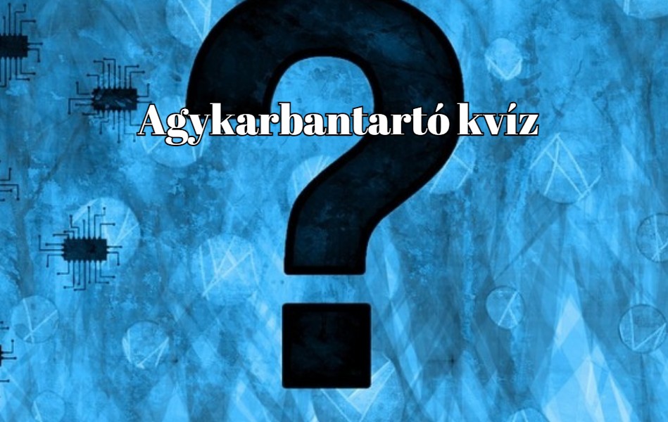 Átlagfeletti agykarbantartó kvíz - Lássuk, hogy csúcsformában vagy-e?