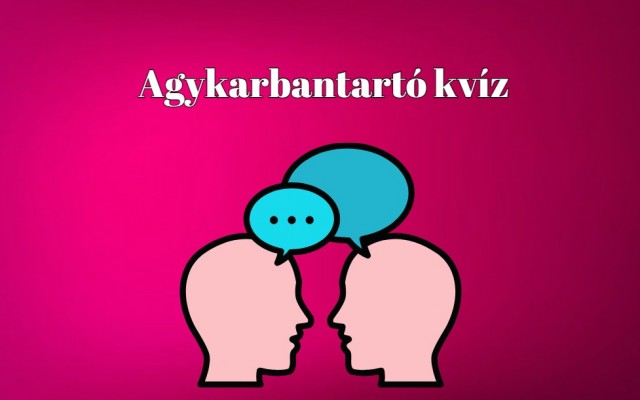 Friss agykarbantartó kvíz - Ha kérdések több mint 70%-ára helyesen válaszolsz, tudásod átlag feletti