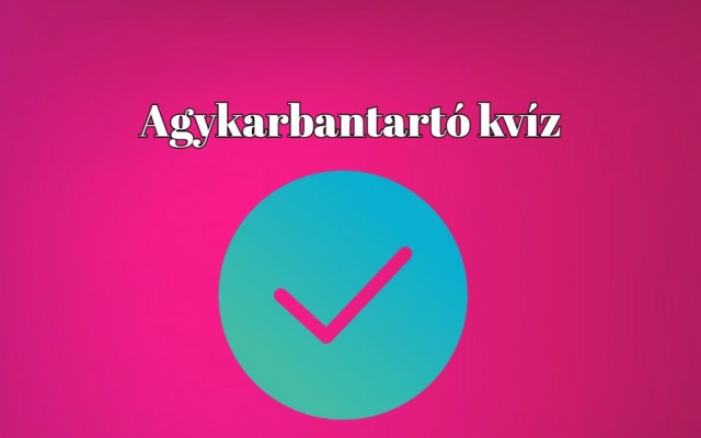 Agykarbantartó kvíz - Válaszolj helyesen ezekre a kérdésekre és szerezz meg minél több pontot!