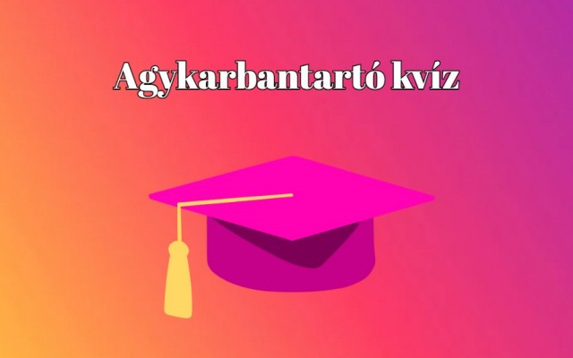 Agykarbantartó napi kvíz - Válaszolj ezekre a kérdésekre helyesen, hogy felkerülj a heti toplistára