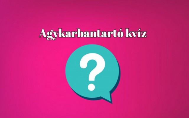 Ha ezen kérdések nagy részére jól válaszolsz, elégedetten dőlhetsz hátra
