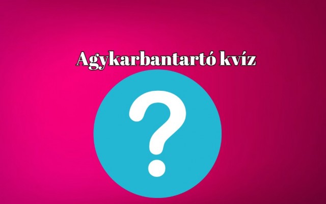 Agykarbantartó kvíz – Ha legalább 6 pontot elérsz, bizonyítja intelligenciádat