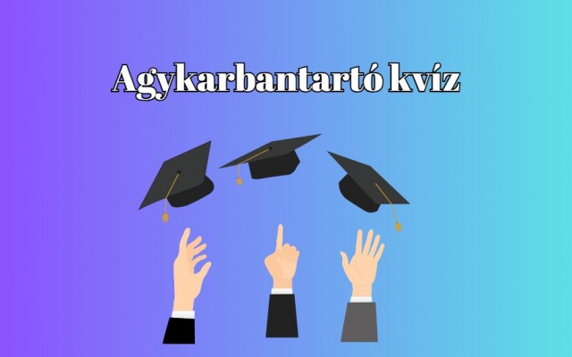 Erre a napi kvízre van most szükséged, ami felfrissít, kikapcsol és szórakoztat