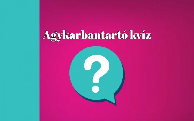 Napi agykarbantartó kvíz - Ez a kvíz javítja az agy vérkeringését; sőt, még jobb kedved is lesz tőle