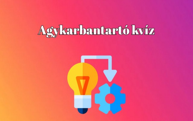 Agykarbantartó kvíz - Ha a válaszok kétharmada helyes, talán a zsenik klubjába tartozol