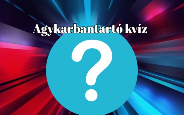 KVÍZ! Ha sikerül legalább hat kérdésre helyesen válaszolnod, akkor a legjobbak klubjába tartozol