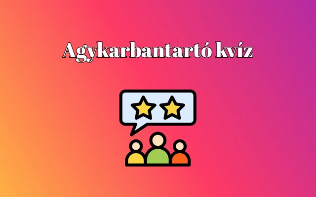 Napi kvíz - Ha legalább 7 kérdésre helyesen válaszolsz kvízünkben, igazán büszke lehetsz magadra