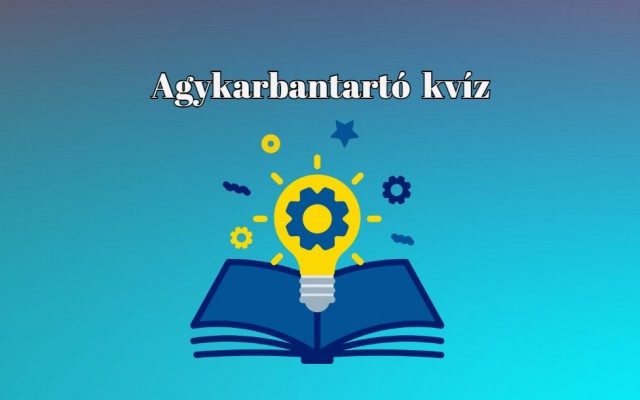 Napi agykarbantartó kvíz - Ha legalább 5 kérdésre helyesen válaszolsz, nagyon büszke lehetsz magadra