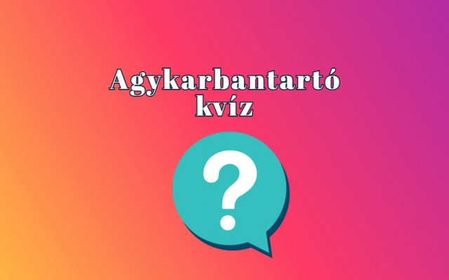 Napi kvíz: Adj legalább legalább 6 helyes választ, hogy te is a legjobb kvízjátékosok közé kerülj!