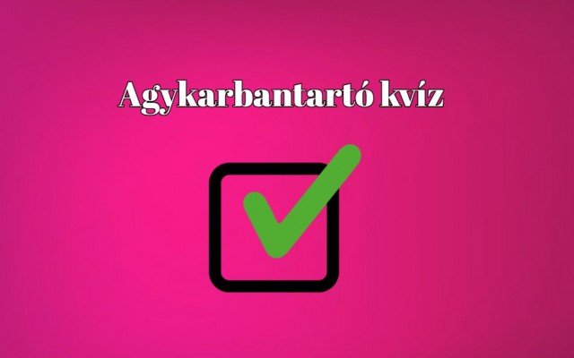 Agykarbantartó kvíz, ahogy szeretitek - Változatos, izgalmas és szórakoztató