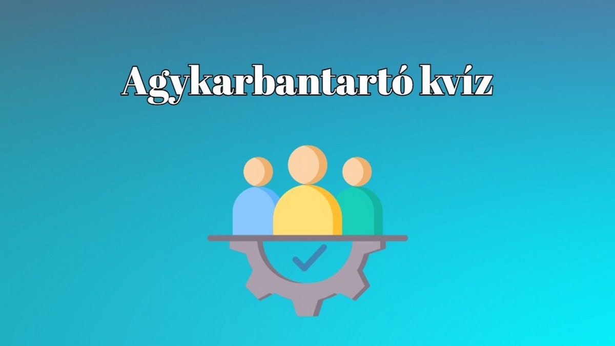 Friss kvíz jött a kvízműhelyből -  Vagy van valami más dolgod?