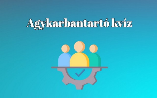 Friss kvíz jött a kvízműhelyből -  Vagy van valami más dolgod?